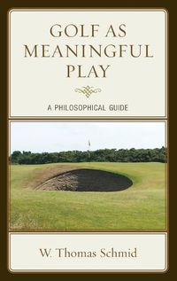 Cover image for Golf as Meaningful Play: A Philosophical Guide