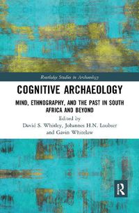 Cover image for Cognitive Archaeology: Mind, Ethnography, and the Past in South Africa and Beyond