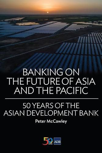 Cover image for Banking on the Future of Asia and the Pacific: 50 Years of the Asian Development Bank