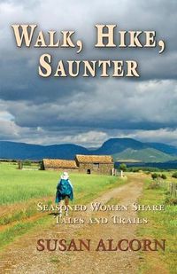 Cover image for Walk, Hike, Saunter: Seasoned Women Share Tales and Trails