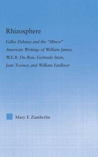 Cover image for Rhizosphere: Gilles Deleuze and the  Minor  American Writings of William James, W.E.B. Du Bois, Gertrude Stein, Jean Toomer, and William Faulkner