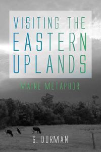 Cover image for Visiting the Eastern Uplands: Maine Metaphor