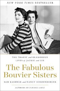 Cover image for The Fabulous Bouvier Sisters: The Tragic and Glamorous Lives of Jackie and Lee