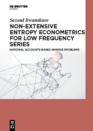 Cover image for Non-Extensive Entropy Econometrics for Low Frequency Series: National Accounts-Based Inverse Problems