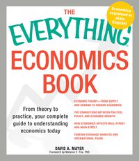 Cover image for The Everything Economics Book: From theory to practice, your complete guide to understanding economics today