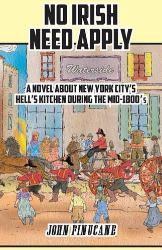 Cover image for No Irish Need Apply: A Novel About New York City's Hell's Kitchen in the Mid-1800's