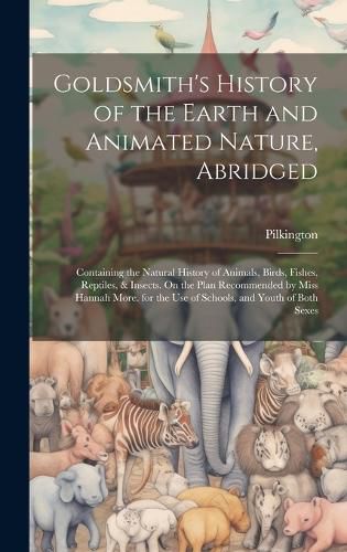 Cover image for Goldsmith's History of the Earth and Animated Nature, Abridged