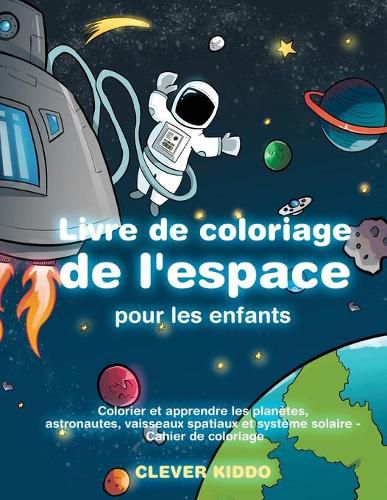 Cover image for Livre de coloriage de l'espace pour les enfants: Colorier et apprendre les planetes, astronautes, vaisseaux spatiaux et systeme solaire - Cahier de coloriage