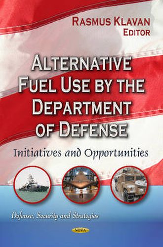 Cover image for Alternative Fuel Use by the Department of Defense: Initiatives & Opportunities