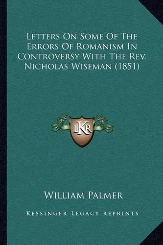 Letters on Some of the Errors of Romanism in Controversy with the REV. Nicholas Wiseman (1851)