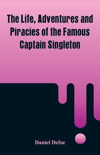 Cover image for The Life, Adventures and Piracies of the Famous Captain Singleton