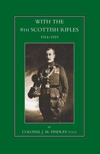 Cover image for With the 8th Scottish Rifles 1914-1919