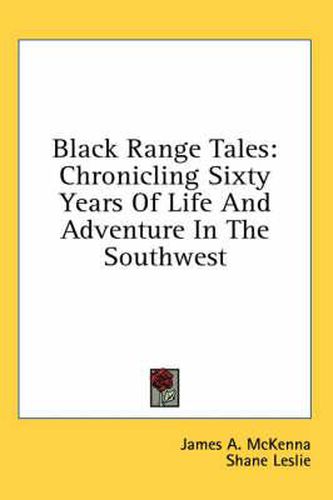 Black Range Tales: Chronicling Sixty Years of Life and Adventure in the Southwest