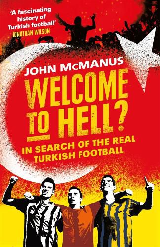 Cover image for Welcome to Hell?: In Search of the Real Turkish Football