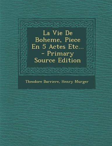Cover image for La Vie De Boheme, Piece En 5 Actes Etc...