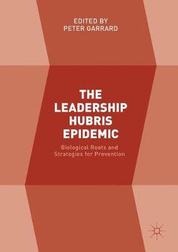 Cover image for The Leadership Hubris Epidemic: Biological Roots and Strategies for Prevention