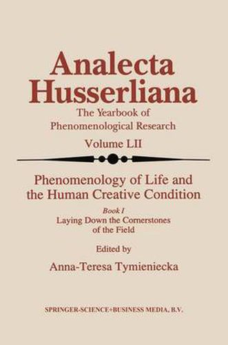 Phenomenology of Life and the Human Creative Condition: Book I Laying Down the Cornerstones of the Field