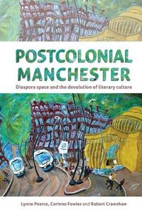 Cover image for Postcolonial Manchester: Diaspora Space and the Devolution of Literary Culture