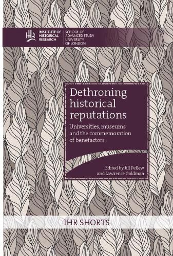 Cover image for Dethroning historical reputations: universities, museums and the commemoration of benefactors