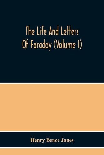 Cover image for The Life And Letters Of Faraday (Volume I)