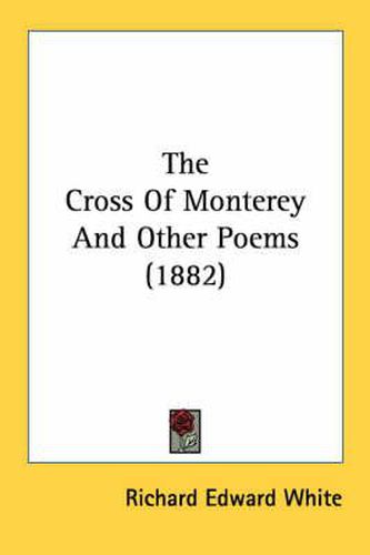 Cover image for The Cross of Monterey and Other Poems (1882)