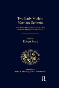 Cover image for Two Early Modern Marriage Sermons: Henry Smith's A Preparative to Marriage (1591) and William Whately's A Bride-Bush (1623)