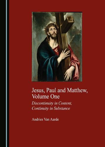 Cover image for Jesus, Paul and Matthew, Volume One: Discontinuity in Content, Continuity in Substance