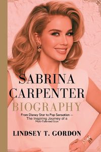 Cover image for Sabrina Carpenter Biography