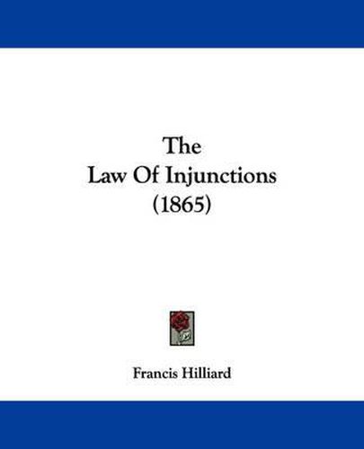 Cover image for The Law of Injunctions (1865)