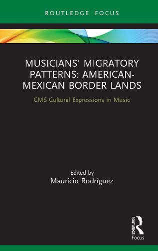Cover image for Musicians' Migratory Patterns: American-Mexican Border Lands: American-Mexican Border Lands
