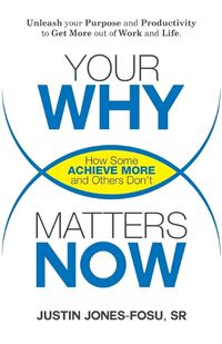 Cover image for Your Why Matters Now: How Some Achieve More and Others Don't