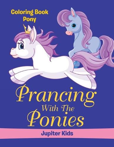 Cover image for Prancing With The Ponies: Coloring Book Pony