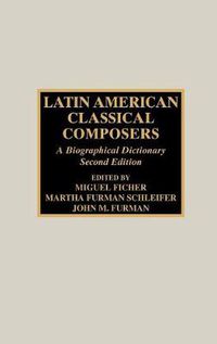 Cover image for Latin American Classical Composers: A Biographical Dictionary