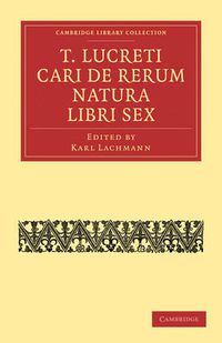 Cover image for T. Lucreti Cari De Rerum Natura Libri Sex