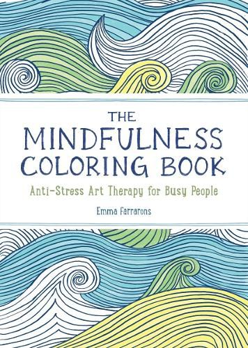 The Anxiety Relief and Mindfulness Coloring Book: The #1 Bestselling Adult Coloring Book: Adult Coloring Book for Relaxation with Anti-Stress Nature Patterns and Soothing Designs