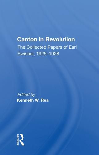 Cover image for Canton in Revolution: The Collected Papers of Earl Swisher, 1925-1928