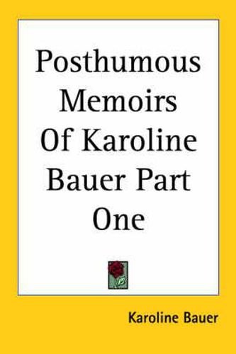 Cover image for Posthumous Memoirs Of Karoline Bauer Part One