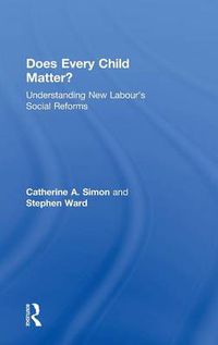 Cover image for Does Every Child Matter?: Understanding New Labour's Social Reforms