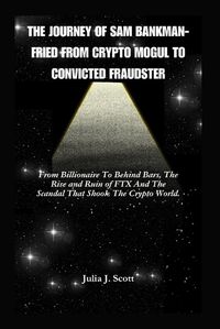 Cover image for The Journey Of Sam Bankman-Fried From Crypto Mogul to Convicted Fraudster