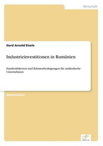 Cover image for Industrieinvestitionen in Rumanien: Standortfaktoren und Rahmenbedingungen fur auslandische Unternehmen