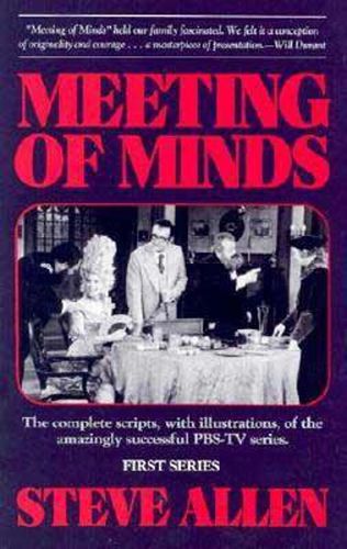 Meeting of Minds: The Complete Scripts, with Illustrations, of the Amazingly Successful PBS-TV Series