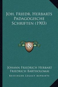 Cover image for Joh. Friedr. Herbarts Padagogische Schriften (1903)