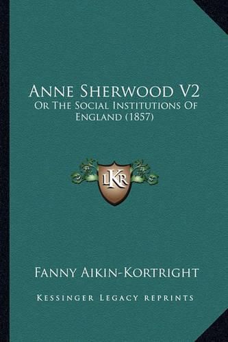 Cover image for Anne Sherwood V2: Or the Social Institutions of England (1857)