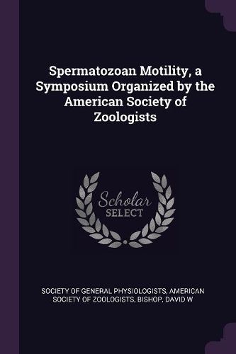 Cover image for Spermatozoan Motility, a Symposium Organized by the American Society of Zoologists