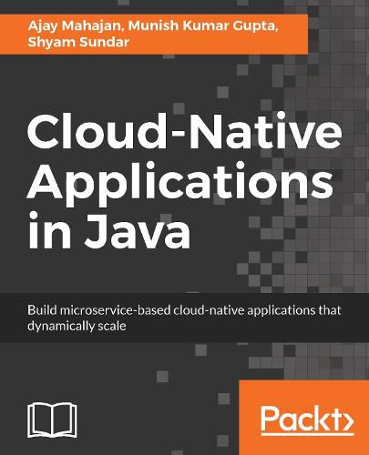 Cover image for Cloud-Native Applications in Java: Build microservice-based cloud-native applications that dynamically scale