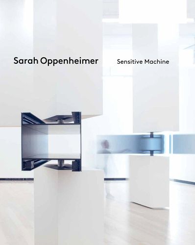 Cover image for Sarah Oppenheimer: Sensitive Machine