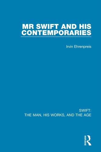 Mr Swift and his Contemporaries: The Man, his Works, and the Age