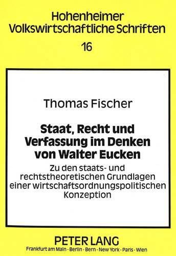 Cover image for Staat, Recht Und Verfassung Im Denken Von Walter Eucken: Zu Den Staats- Und Rechtstheoretischen Grundlagen Einer Wirtschaftsordnungspolitischen Konzeption