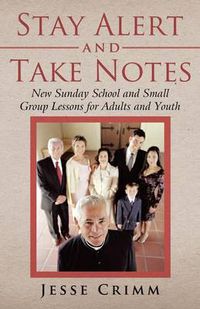 Cover image for Stay Alert and Take Notes: New Sunday School and Small Group Lessons for Adults and Youth