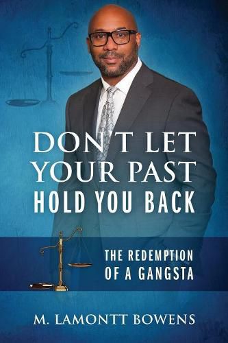 Cover image for Don't Let Your Past Hold You Back: The Redemption of a Gangsta